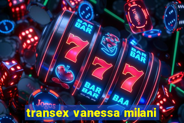 transex vanessa milani